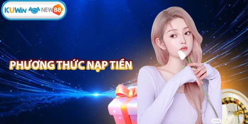 KUWIN hướng dẫn khách hàng nạp tiền bằng nhiều phương thức